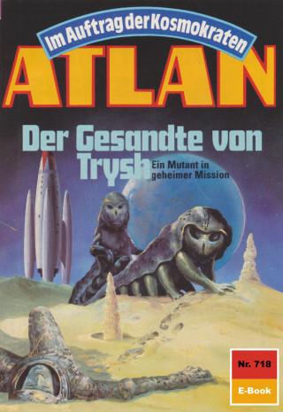 Arndt Ellmer: Atlan 718: Der Gesandte von Trysh