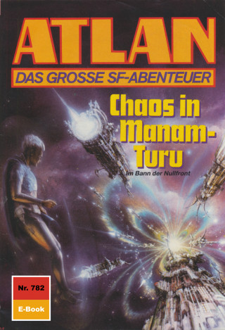 Hans Kneifel: Atlan 782: Chaos in Manam-Turu