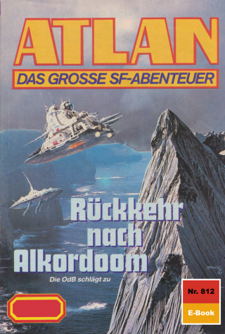 Arndt Ellmer: Atlan 812: Rückkehr nach Alkordoom
