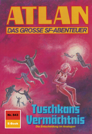 Arndt Ellmer: Atlan 843: Tuschkans Vermächtnis