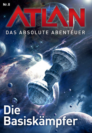 Marianne Sydow, Horst Hoffmann: Atlan - Das absolute Abenteuer 8: Die Basiskämpfer