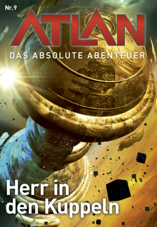 Hans Kneifel, Kurt Mahr: Atlan - Das absolute Abenteuer 9: Herr in den Kuppeln