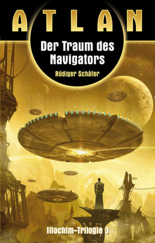 Rüdiger Schäfer: ATLAN Illochim 3: Der Traum des Navigators