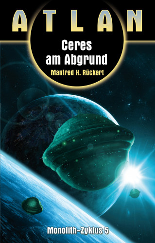 Manfred H. Rückert: ATLAN Monolith 5: Ceres am Abgrund