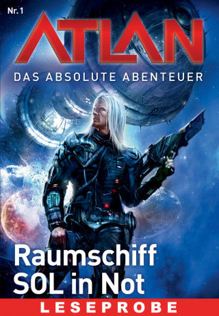 William Voltz, Peter Griese: Atlan - Das absolute Abenteuer 1: Raumschiff SOL in Not - Leseprobe