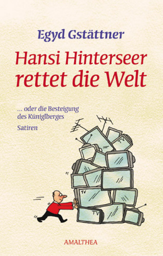 Egyd Gstättner: Hansi Hinterseer rettet die Welt