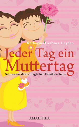 Katharina Grabner-Hayden: Jeder Tag ein Muttertag