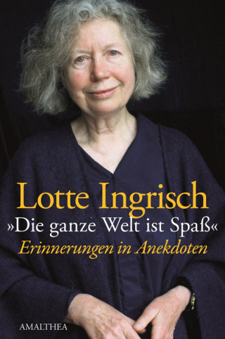 Lotte Ingrisch: Die ganze welt ist Spaß