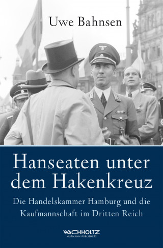 Uwe Bahnsen: Hanseaten unter dem Hakenkreuz