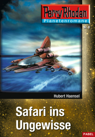 Hubert Haensel: Planetenroman 8: Safari ins Ungewisse