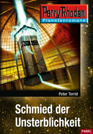 Peter Terrid: Planetenroman 15: Schmied der Unsterblichkeit