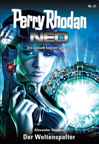 Alexander Huiskes: Perry Rhodan Neo 21: Der Weltenspalter