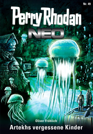 Oliver Fröhlich: Perry Rhodan Neo 49: Artekhs vergessene Kinder