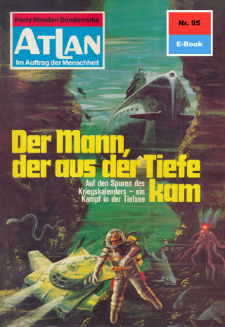 Kurt Mahr: Atlan 95: Der Mann, der aus der Tiefe kam