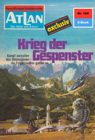 Clark Darlton: Atlan 104: Krieg der Gespenster