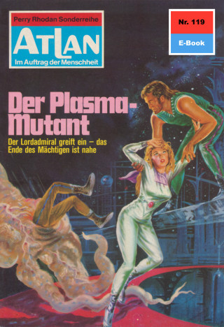 Kurt Mahr: Atlan 119: Der Plasma-Mutant