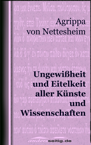 Agrippa von Nettesheim: Ungewißheit und Eitelkeit aller Künste und Wissenschaften