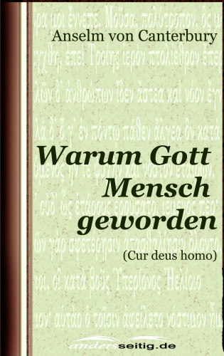 Anselm von Canterbury: Warum Gott Mensch geworden