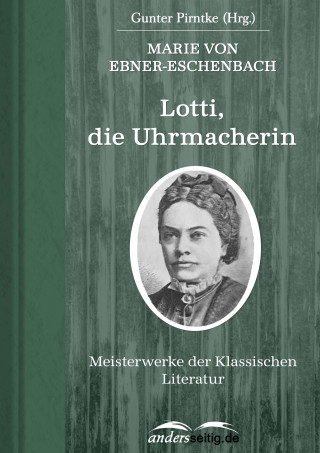 Marie von Ebner-Eschenbach: Lotti, die Uhrmacherin
