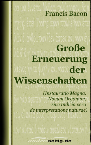 Francis Bacon: Große Erneuerung der Wissenschaften