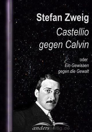 Stefan Zweig: Castellio gegen Calvin