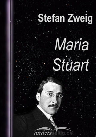 Stefan Zweig: Maria Stuart