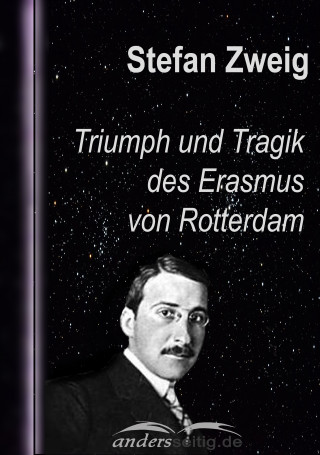 Stefan Zweig: Triumph und Tragik des Erasmus von Rotterdam