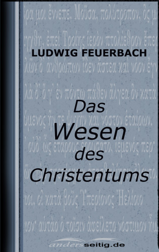 Ludwig Feuerbach: Das Wesen des Christentums