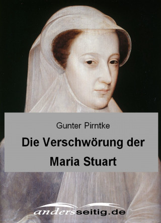 Gunter Pirntke: Die Verschwörung der Maria Stuart