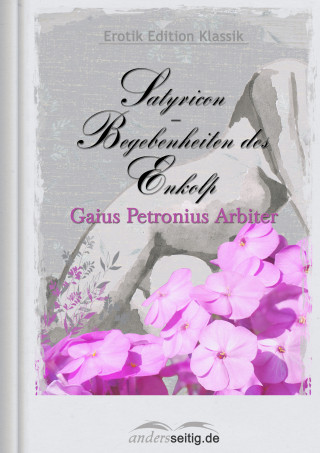 Gaius Petronius Arbiter: Satyricon - Begebenheiten des Enkolp