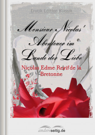 Nicolas Edme Restif de la Bretonne: Monsieur Nicolas' Abenteuer im Lande der Liebe