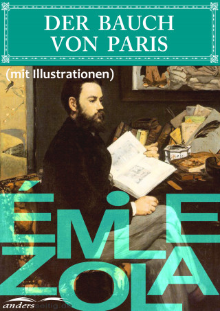 Émile Zola: Der Bauch von Paris (mit Illustrationen)