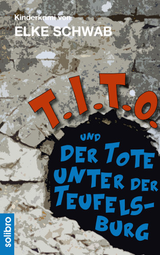 Elke Schwab: T.I.T.O. und der Tote unter der Teufelsburg