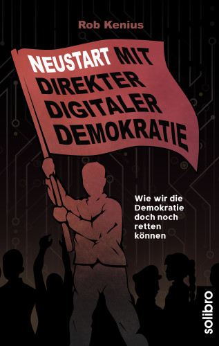 Rob Kenius: Neustart mit Direkter Digitaler Demokratie