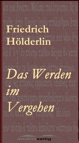 Friedrich Hölderlin: Das Werden im Vergehen