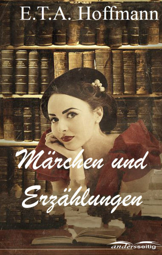 E.T.A. Hoffmann: Märchen und Erzählungen