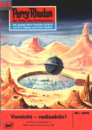 Hans Kneifel: Perry Rhodan 453: Vorsicht - radioaktiv!