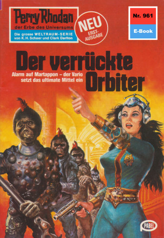 H.G. Ewers: Perry Rhodan 961: Der verrückte Orbiter