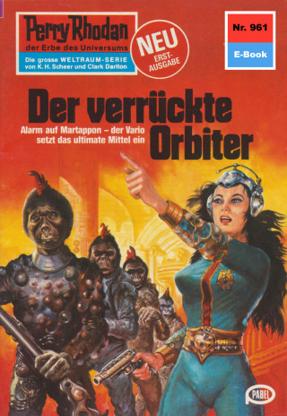 H.G. Ewers: Perry Rhodan 961: Der verrückte Orbiter