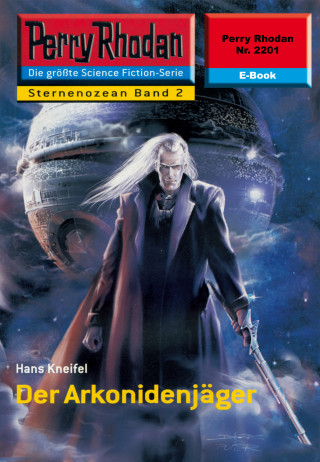 Hans Kneifel: Perry Rhodan 2201: Der Arkonidenjäger