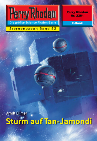 Arndt Ellmer: Perry Rhodan 2281: Sturm auf Tan-Jamondi