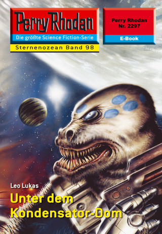 Leo Lukas: Perry Rhodan 2297: Unter dem Kondensator-Dom