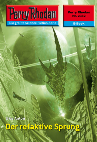 Uwe Anton: Perry Rhodan 2382: Der refaktive Sprung