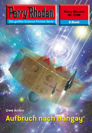 Uwe Anton: Perry Rhodan 2398: Aufbruch nach Hangay