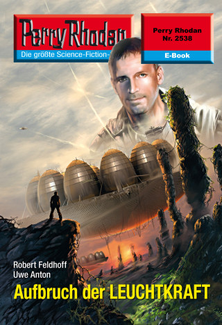 Robert Feldhof, Uwe Anton: Perry Rhodan 2538: Aufbruch der LEUCHTKRAFT