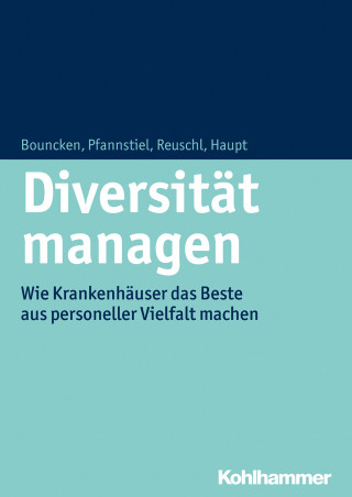 Ricarda B. Bouncken, Mario A. Pfannstiel, Andreas J. Reuschl, Anica Haupt: Diversität managen