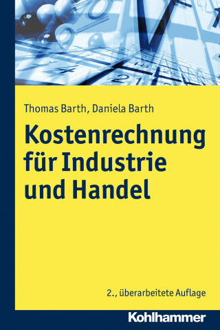 Thomas Barth, Daniela Barth: Kosten- und Erfolgsrechnung für Industrie und Handel