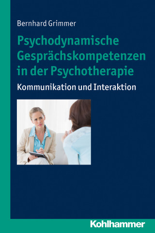 Bernhard Grimmer: Psychodynamische Gesprächskompetenzen in der Psychotherapie