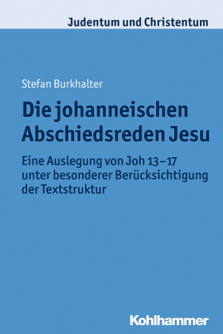 Stefan Markus Burkhalter: Die johanneischen Abschiedsreden Jesu