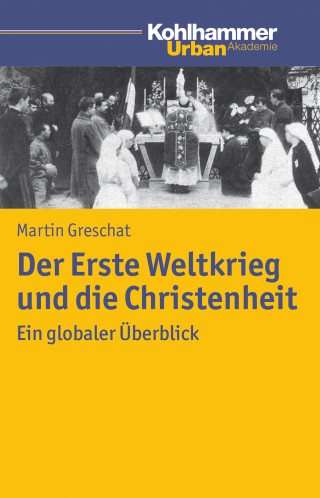 Martin Greschat: Der Erste Weltkrieg und die Christenheit